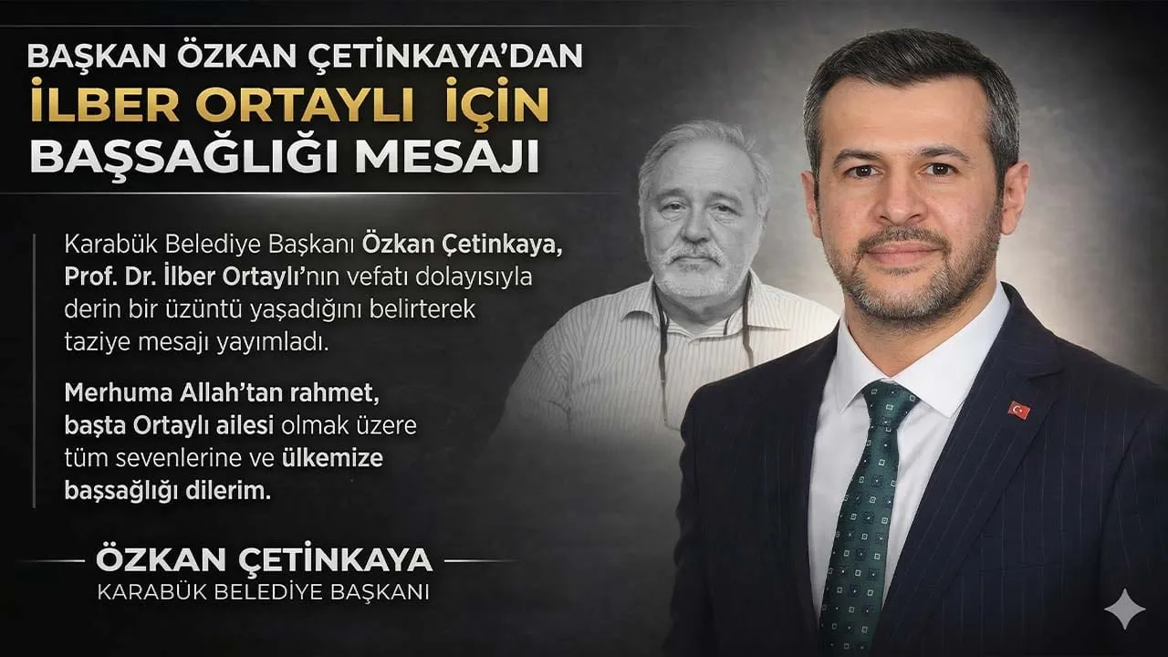 BAŞKAN ÖZKAN ÇETİNKAYA’DAN İLBER ORTAYLI İÇİN BAŞSAĞLIĞI MESAJI