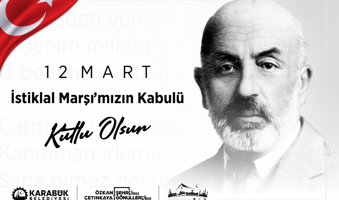 KARABÜK BELEDİYE BAŞKANI ÖZKAN ÇETİNKAYA, 12 MART İSTİKLAL MARŞI’NIN KABULÜ VE MEHMET AKİF ERSOY’U ANMA GÜNÜ DOLAYISIYLA BİR MESAJ YAYIMLADI. Çetinkaya mesajında, İstiklal Marşı’nın Türk milletinin bağımsızlık iradesinin ve vatan
